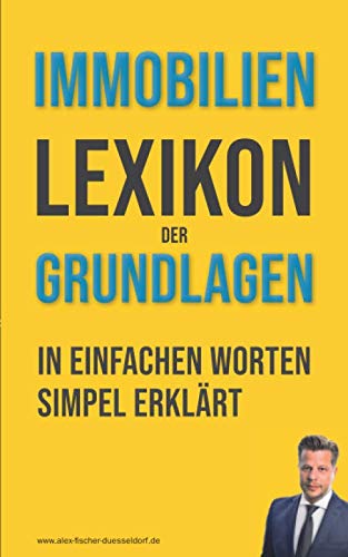 Immobilienlexikon der Grundlagen: Wörterbuch für Beginner und Fortgeschrittene mit Beispielen & Anlagen. Dein Schlüssel in die Immobilienwelt - die wichtigsten Fachbegriffe leicht erklärt von Independently published