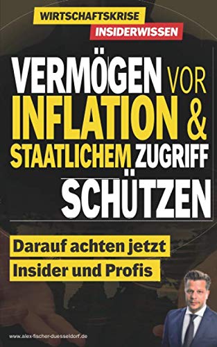Vermögen vor Inflation & staatlichem Zugriff schützen: Darauf achten jetzt Insider und Profis (Krisen-Toolbox, Band 5) von Independently published