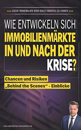 Wie entwicklen sich Immobilienmärkte in und nach der Krise?: Chancen und Risiken „Behind the Scenes“- Einblicke (Krisen-Toolbox, Band 3) von Independently published
