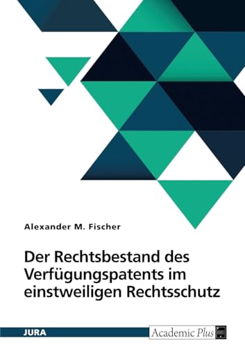 Der Rechtsbestand des Verfügungspatents im einstweiligen Rechtsschutz von GRIN Verlag