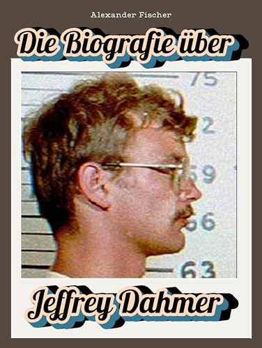 Die Biografie über Jeffrey Dahmer: Die Geschichte eines Serienmörders. Komplett in Farbe von FlipFlop
