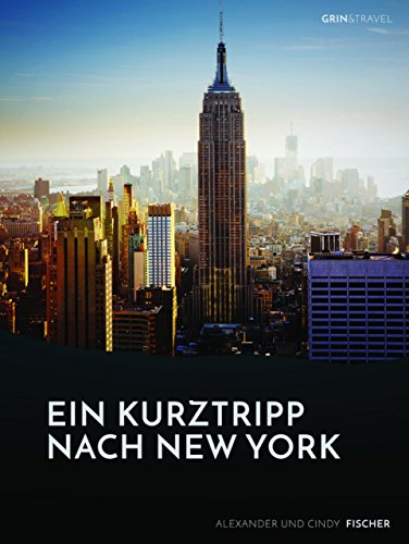Ein Kurztrip nach New York: die wichtigsten Sehenswürdigkeiten des Big Apple von GRIN Verlag