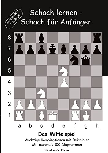 Schach lernen - Schach für Anfänger - Das Mittelspiel: Wichtige Kombinationen mit Beispielen von Books on Demand