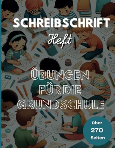 Schreibschrift lernen für Kinder in der Grundschule: Schreibschrift & Schönschreiben nach neusten Standards (2024) mit Bildern, Beispielen und den ersten eigenen Sätzen.