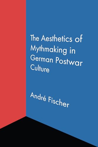 The Aesthetics of Mythmaking in German Postwar Culture von Northwestern University Press