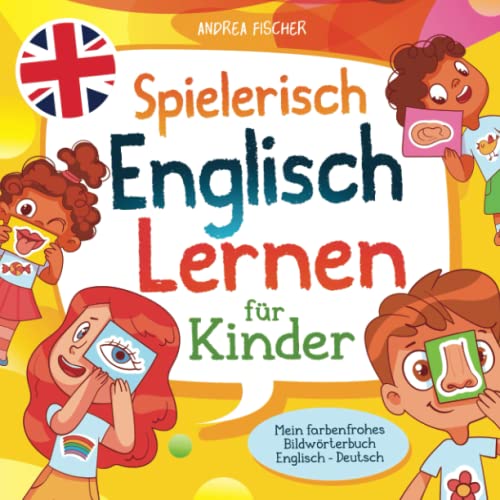 Spielerisch Englisch Lernen für Kinder: Mein farbenfrohes Bildwörterbuch Englisch - Deutsch von Independently published