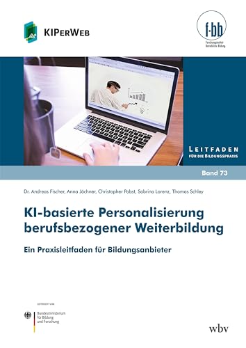 KI-basierte Personalisierung berufsbezogener Weiterbildung: Ein Praxisleitfaden für Bildungsanbieter (Leitfaden für die Bildungspraxis) von wbv Publikation