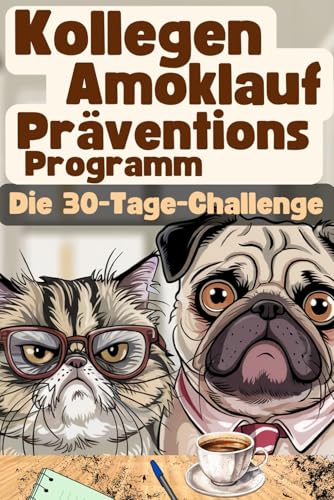 Kollegen Amoklauf-Präventions-Programm – Die 30-Tage-Challenge: Das Mitmachbuch für Nerven aus Stahl mit krassen Mutproben, satirischen Aufgaben & schwarzem Humor | Lustiges Geschenk für Kolleg*innen von Independently published