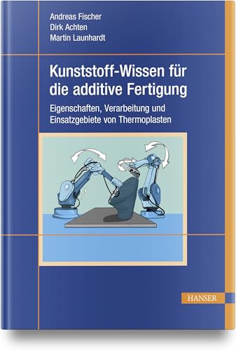 Kunststoff-Wissen für die additive Fertigung: Eigenschaften, Verarbeitung und Einsatzgebiete von Thermoplasten Kunststoff-Wissen für die additive Fertigung: Eigenschaften, Verarbeitung und Einsatzgebiete von Thermoplasten