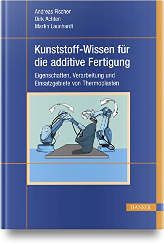 Kunststoff-Wissen für die additive Fertigung: Eigenschaften, Verarbeitung und Einsatzgebiete von Thermoplasten Kunststoff-Wissen für die additive Fertigung: Eigenschaften, Verarbeitung und Einsatzgebiete von Thermoplasten