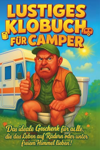 Lustiges Klobuch für Camper: Humorvolle Sammlung aus heiteren Anekdoten, kuriosen Beobachtungen und ungeschminkten Wahrheiten – Das ideale Geschenk ... lieben! | Das ultimative Camping Geschenk Lustiges Klobuch für Camper: Humorvolle Sammlung aus heiteren Anekdoten, kuriosen Beobachtungen und ungeschminkten Wahrheiten – Das ideale Geschenk ... lieben! | Das ultimative Camping Geschenk von Independently published