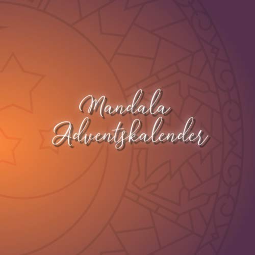 Mandala Adventskalender: 24 einzigartige, winterliche und weihnachtliche Mandalas als Adventskalender zum ausmalen für Kinder und Erwachsene von Independently published