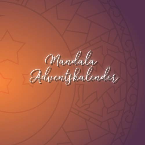 Mandala Adventskalender: 24 einzigartige, winterliche und weihnachtliche Mandalas als Adventskalender zum ausmalen für Kinder und Erwachsene Mandala Adventskalender: 24 einzigartige, winterliche und weihnachtliche Mandalas als Adventskalender zum ausmalen für Kinder und Erwachsene