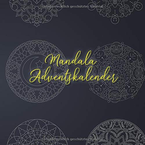 Mandala Adventskalender: 24 einzigartige, winterliche und weihnachtliche Mandalas als Adventskalender zum ausmalen für Kinder und Erwachsene