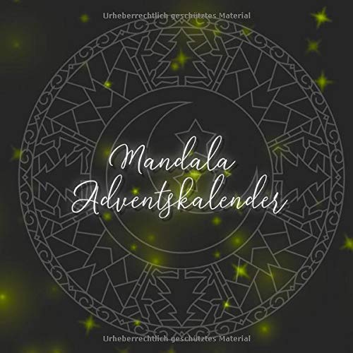Mandala Adventskalender: 24 einzigartige, winterliche und weihnachtliche Mandalas als Adventskalender zum ausmalen für Kinder und Erwachsene Mandala Adventskalender: 24 einzigartige, winterliche und weihnachtliche Mandalas als Adventskalender zum ausmalen für Kinder und Erwachsene
