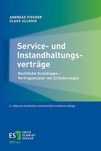 Service- und Instandhaltungsverträge: Rechtliche Grundlagen - Vertragsmuster mit Erläuterungen von Schmidt, Erich