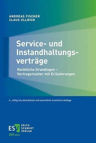 Service- und Instandhaltungsverträge: Rechtliche Grundlagen - Vertragsmuster mit Erläuterungen von Schmidt, Erich