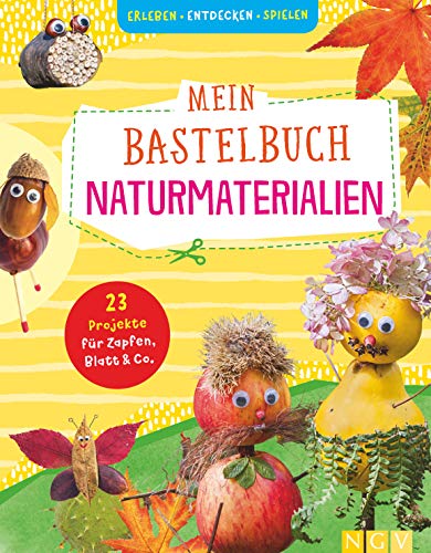 Mein Bastelbuch Naturmaterialien: 23 Projekte für Zapfen, Blatt & Co. von Naumann & Goebel Verlagsgesellschaft mbH