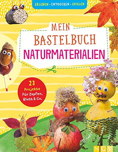 Mein Bastelbuch Naturmaterialien: 23 Projekte für Zapfen, Blatt & Co.