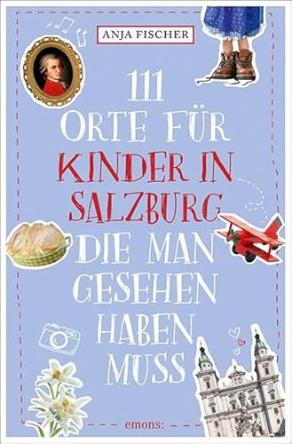 111 Orte für Kinder in Salzburg, die man gesehen haben muss von Emons Verlag