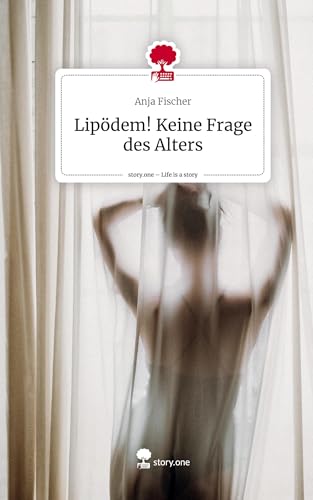 Lipödem! Keine Frage des Alters. Life is a Story - story.one von story.one publishing