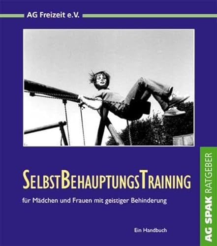 SelbstBehauptungsTraining für Mädchen und Frauen mit geistiger Behinderung: Ein Handbuch SelbstBehauptungsTraining für Mädchen und Frauen mit geistiger Behinderung: Ein Handbuch von Verein zur Förderung der sozialpolitischen Arbeit