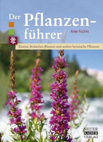 Der Pflanzenführer: Bäume, Sträucher, Blumen und andere heimische Pflanzen von Neuer Kaiser Verlag