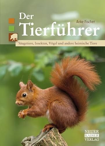 Der Tierführer: Säugetiere, Insekten, Vögel und andere heimische Tiere von Neuer Kaiser Verlag
