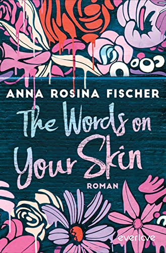 The Words on Your Skin: Roman | Gefühlvoll-dramatische New Adult über die erste große Liebe in Berlin von everlove
