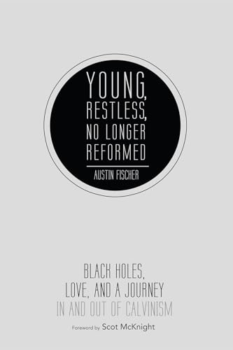 Young, Restless, No Longer Reformed: Black Holes, Love, and a Journey in and Out of Calvinism von Cascade Books