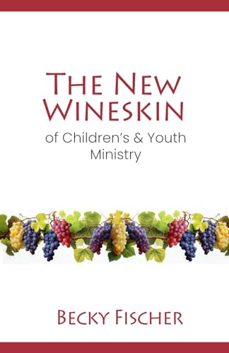 The New Wineskin of Children's and Youth Ministry von Independently published