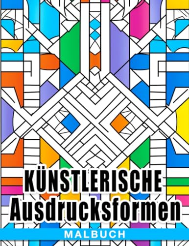 Künstlerische Ausdrucksformen Malbuch: Ein Ausmalbuch für Erwachsene zur Selbstentfaltung und Inspiration von Independently published