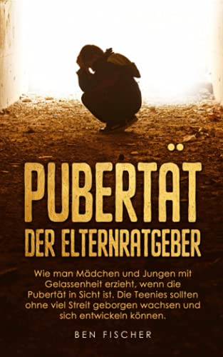 PUBERTÄT DER ELTERNRATGEBER: Wie man Mädchen und Jungen mit Gelassenheit erzieht, wenn die Pubertät in Sicht ist. Die Teenies sollten ohne viel Streit geborgen wachsen und sich entwickeln können. von Independently published