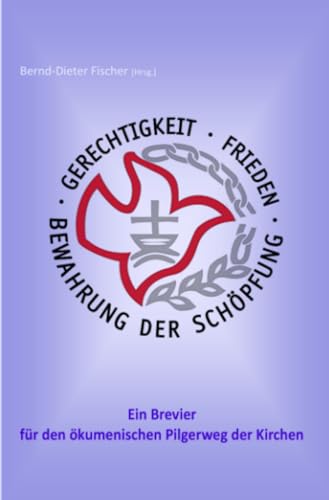 Gerechtigkeit, Frieden und Bewahrung der Schöpfung - ein Brevier für den ökumenischen Pilgerweg der Kirchen von epubli