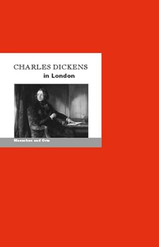 Charles Dickens in London: Menschen und Orte (MENSCHEN UND ORTE: Leben und Lebensorte von Schriftstellern und Künstlern)