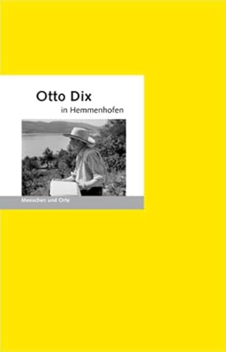 Otto Dix in Hemmenhofen: Menschen und Orte (MENSCHEN UND ORTE / Leben und Lebensorte von Schriftstellern und Künstlern)