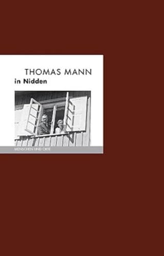Thomas Mann in Nidden: Menschen und Orte (MENSCHEN UND ORTE: Leben und Lebensorte von Schriftstellern und Künstlern) von Edition A.B.Fischer