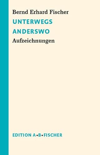 Unterwegs Anderswo: Aufzeichnungen