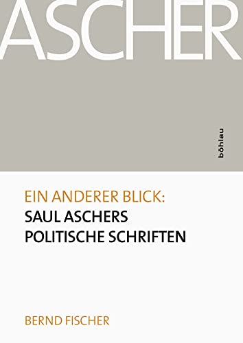 Ein anderer Blick: Saul Aschers politische Schriften