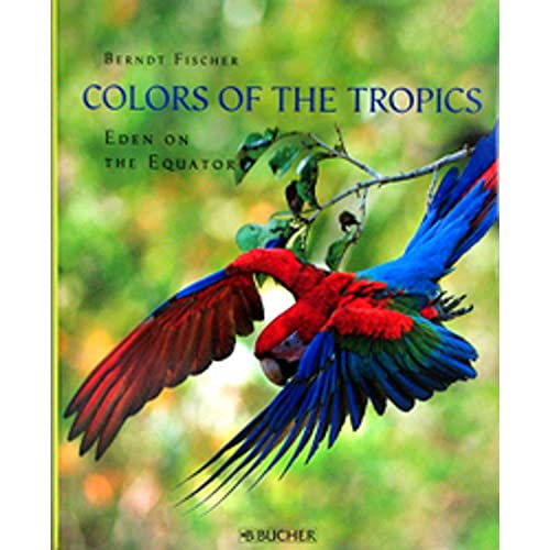 Colors of the Tropics: Eden on the Equator (Englische Ausgaben)