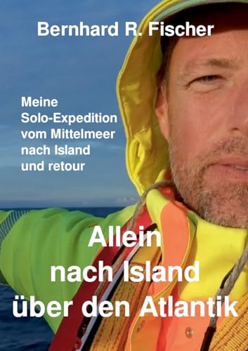Allein nach Island über den Atlantik: Meine Solo-Expedition vom Mittelmeer nach Island und retour. von BoD – Books on Demand