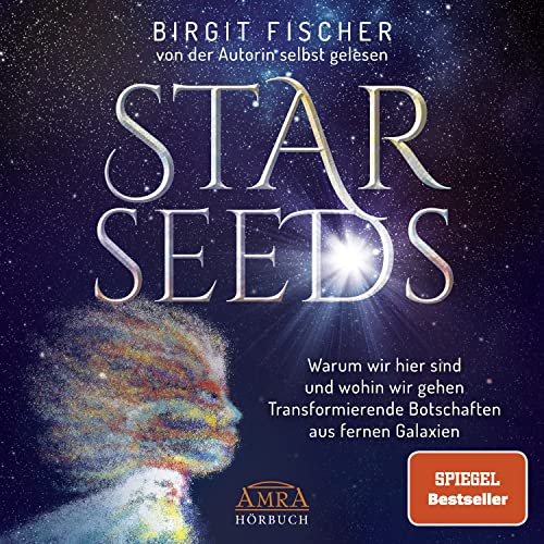 Starseeds: Warum wir hier sind und wohin wir gehen. Transformierende Botschaften aus fernen Galaxien (Ungekürzte Autorenlesung) von AMRA Verlag