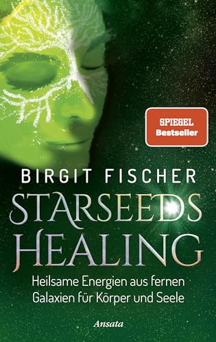 Starseeds-Healing: Heilsame Energien aus fernen Galaxien für Körper und Seele Starseeds-Healing: Heilsame Energien aus fernen Galaxien für Körper und Seele
