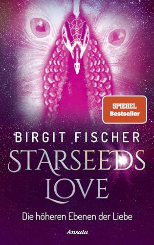 Starseeds-Love: Die höheren Ebenen der Liebe von Ansata