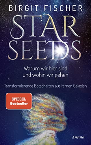Starseeds: Warum wir hier sind und wohin wir gehen. Transformierende Botschaften aus fernen Galaxien. SPIEGEL-Bestseller Starseeds: Warum wir hier sind und wohin wir gehen. Transformierende Botschaften aus fernen Galaxien. SPIEGEL-Bestseller