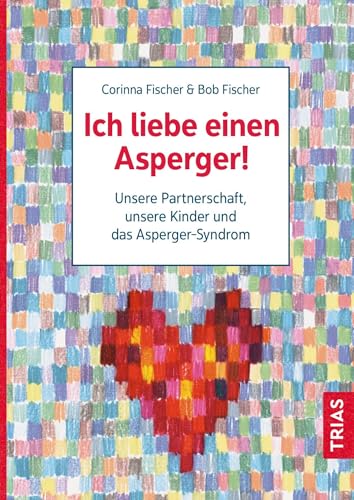 Ich liebe einen Asperger!: Unsere Partnerschaft, unsere Kinder und das Asperger-Syndrom von Trias