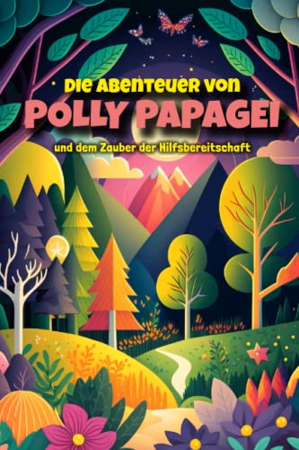 Die Abenteuer von Polly Papagei und dem Zauber der Hilfsbereitschaft: Ein wunderbares Kinderbuch, das Kinder auf eine magische Reise mitnimmt, um die Bedeutung von Hilfsbereitschaft zu entdecken. Die Abenteuer von Polly Papagei und dem Zauber der Hilfsbereitschaft: Ein wunderbares Kinderbuch, das Kinder auf eine magische Reise mitnimmt, um die Bedeutung von Hilfsbereitschaft zu entdecken.