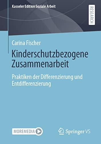 Kinderschutzbezogene Zusammenarbeit: Praktiken der Differenzierung und Entdifferenzierung (Kasseler Edition Soziale Arbeit, Band 22)