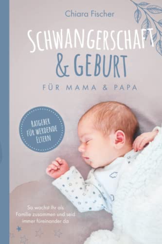Schwangerschaft & Geburt für Mama & Papa Ratgeber für werdende Eltern So wachst Ihr als Familie zusammen und seid immer füreinander da von Bougendar Verlag