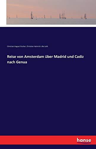 Reise von Amsterdam über Madrid und Cadiz nach Genua von Hansebooks